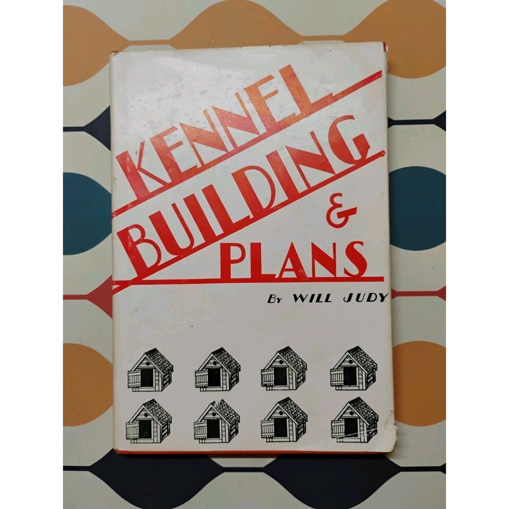 KENNEL BUILDING AND PLANS By Will Judy - Hardcover 1961 Limited Print Dogs